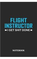 Flight Instructor I Get Shit Done Notebook: 6x9 inches - 110 ruled, lined pages - Greatest Passionate Office Job Journal Utility - Gift, Present Idea