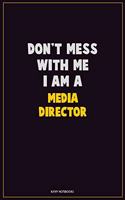 Don't Mess With Me, I Am A Media Director: Career Motivational Quotes 6x9 120 Pages Blank Lined Notebook Journal