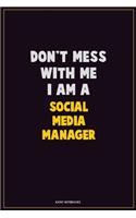 Don't Mess With Me, I Am A Social media manager: Career Motivational Quotes 6x9 120 Pages Blank Lined Notebook Journal