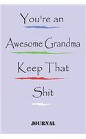 You're an Awesome Grandma Keep That Shit. best gift Birthday/Valentine's Day/Anniversary for friendS, FAMILY Notebook, Journal: 'lined Notebook / journal gift, 120 pages, 6x9, soft Cover, matte finish