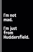 I'm not mad. I'm just from Huddersfield.: A Fun Composition Book for a Native Huddersfield, England UK Resident and Sports Fan