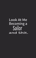 Look at me becoming a Sailor and shit: Lined Notebook, Daily Journal 120 lined pages (6 x 9), Inspirational Gift for friends and folks, soft cover, matte finish