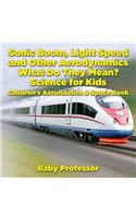 Sonic Boom, Light Speed and other Aerodynamics - What Do they Mean? Science for Kids - Children's Aeronautics & Space Book: (English)