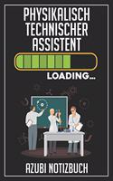 Physikalisch Technischer Assistent Loading... Azubi Notizbuch: 120 Seiten Liniert im Format A5 (6x9 Zoll) mit Soft Cover Glänzend.