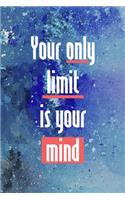 Your Only Limit Is Your Mind: Perseverance Notebook Journal Composition Blank Lined Diary Notepad 120 Pages Paperback Blue