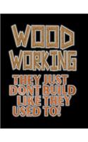 Wood Working They Just Don't build Like They Used To