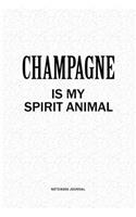 Champagne Is My Spirit Animal: A 6x9 Inch Notebook Journal Diary With A Bold Text Font Slogan On A Matte Cover and 120 Blank Lined Pages Makes A Great Alternative To A Card