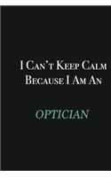 I cant Keep Calm because I am an Optician