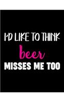 I'd Like To Think Beer Misses Me Too: Pregnancy Planner And Organizer, Diary, Notebook Mother And Child