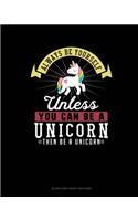 Always Be Yourself Unless You Can Be A Unicorn Then Be A Unicorn: Blank Sheet Music for Piano