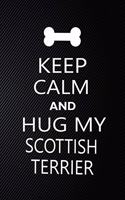 Keep Calm And Hug My Scottish terrier