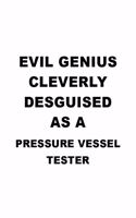 Evil Genius Cleverly Desguised As A Pressure Vessel Tester: Original Pressure Vessel Tester Notebook, Journal Gift, Diary, Doodle Gift or Notebook - 6 x 9 Compact Size- 109 Blank Lined Pages