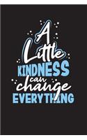 A Little Kindness Can Change Everything: Kindness Log and Journal - Daily Journal for Kindness