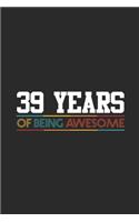 39 Years Of Being Awesome: Dotted Bullet Grid Notebook / Journal (6 X 9) - Birthday Gift for Women And Men