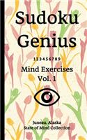 Sudoku Genius Mind Exercises Volume 1: Juneau, Alaska State of Mind Collection