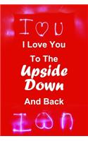 I Love You To The Upside Down And Back