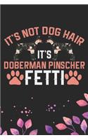 It's Not Dog Hair It's Doberman Pinscher Fetti