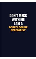 Don't Mess With Me I Am A Foreclosure Specialist: Career journal, notebook and writing journal for encouraging men, women and kids. A framework for building your career.