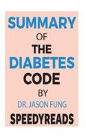 Summary of the Diabetes Code: Prevent and Reverse Type 2 Diabetes Naturally by Jason Fung- Finish Entire Book in 15 Minutes