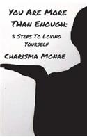 You Are More Than Enough: : 5 Steps To Loving Yourself