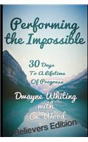 Performing the Impossible: 30 Days to a Lifetime of Progress