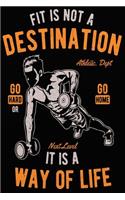 Fitness Is Not a Destination It Is a Way Of Life