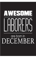 Awesome Laborers Are Born In December: Funny Construction Laborer Novelty Birthday Gift Notebook