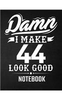 Damn I Make 44 Look Good Notebook