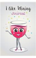 I like Wining Journal: Notebook for writing featuring a cute wine glass with face and legs who likes wining!