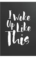 I Woke Up Like This