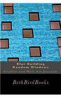 Blue Building Random Windows: (6 Graffiti and Wall Art Journals)
