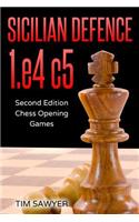 Sicilian Defence 1.e4 c5: Second Edition - Chess Opening Games(2 Sawyer Chess Games)