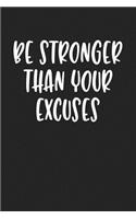 Be Stronger Than Your Excuses: A 6x9 Inch Matte Softcover Journal Notebook with 120 Blank Lined Pages and a Gym and Motivational Cover Slogan