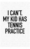 I Can't My Kid Has Tennis Practice: A 6x9 Inch Matte Softcover Notebook Journal with 120 Blank Lined Pages and a Funny Parenting Cover Slogan