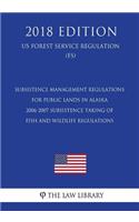 Subsistence Management Regulations for Public Lands in Alaska - 2006-2007 Subsistence Taking of Fish and Wildlife Regulations (Us Forest Service Regulation) (Fs) (2018 Edition)