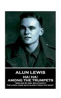 Alun Lewis - Ha! Ha! Among the Trumpets: "And one by one, reluctantly, The living come back slowly from the dead"