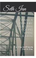 I Want a View Like Yours But I Don't Want Your Debt.