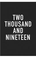 Two Thousand and Nineteen: A 6x9 Inch Matte Softcover Journal Notebook with 120 Blank Lined Pages