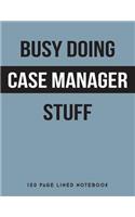 Busy Doing Case Manager Stuff: 150 Page Lined Notebook
