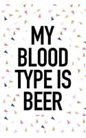 My Blood Type Is Beer