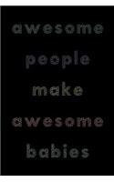 Awesome People Make Awesome Babies