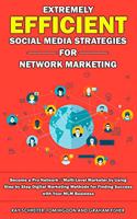 Extremely Efficient Social Media Strategies for Network Marketing