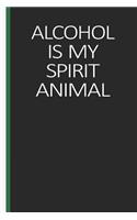 Alcohol Is My Spirit Animal