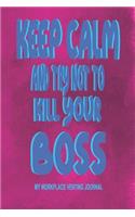 Keep Calm and Try Not to Kill Your Boss - My Workplace Venting Journal