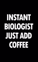 Instant Biologist Just Add Coffee: Blank Lined Novelty Office Humor Themed Notebook to Write In: With a Practical and Versatile Wide Rule Interior