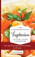 The Comprehensive Vegetarian Savory Dish Cookbook