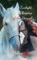 Twilight Whispers of the Eternal