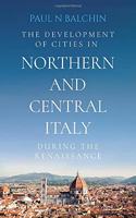 The Development of Cities in Northern and Central Italy during the Renaissance