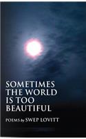 Sometimes the World Is Too Beautiful