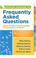 Concise Answers to Frequently Asked Questions about Professional Learning Communities at Work TM: (Strategies for Building a Positive Learning Environment: Stronger Relationships for Better Leadership)